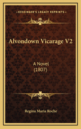 Alvondown Vicarage V2: A Novel (1807)