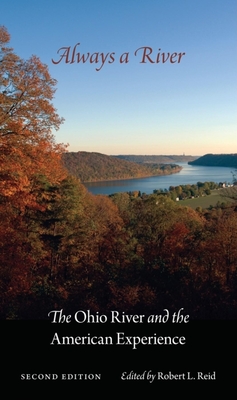 Always a River, Second Edition: The Ohio River and the American Experience - Reid, Robert L (Editor)