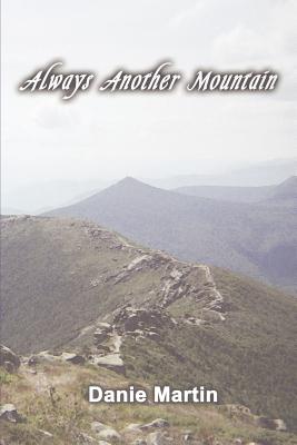 Always Another Mountain: A Woman Hiking the Appalachian Trail from Springer Mountain to Mount Katahdin - Martin, Danie (Commentaries by)