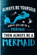 Always Be Yourself Unless You Can Be a Mermaid Then Always Be a Mermaid: Black Lined Journal for the Girl Who Loves Mermaids