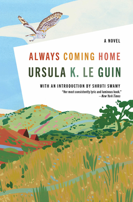Always Coming Home - Le Guin, Ursula K, and Swamy, Shruti (Introduction by)