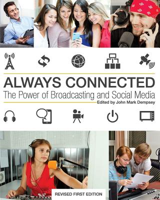 Always Connected: The Power of Broadcasting and Social Media - Dempsey, John Mark (Editor)