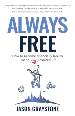 Always Free: How to Become Financially Free to Live an Inspired Life - Graystone, Jason