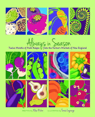 Always in Season: Twelve Months of Fresh Recipes from the Farmer's Markets of New England - Richer, Elise