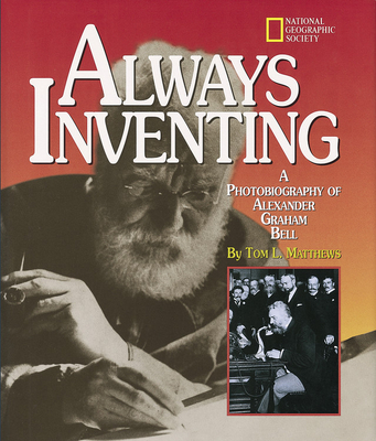 Always Inventing (Direct Mail Edition): A Photobiography of Alexander Graham Bell - Matthews, Tom L, and Matthews, Tom