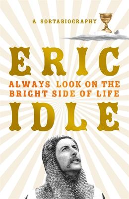 Always Look on the Bright Side of Life: A Sortabiography - Idle, Eric