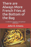 Always More French Fries at the Bottom of the Bag: A Collection of Poems and Spiritual Reflections.