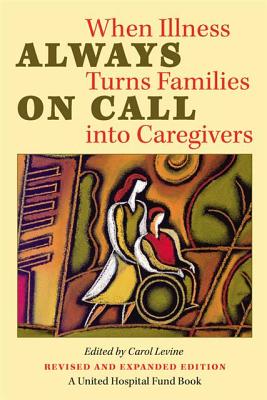 Always on Call: When Illness Turns Families Into Caregivers - Levine, Carol, Mrs. (Editor)