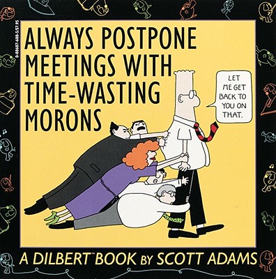 Always Postpone Meetings with Time-Wasting Morons - Adams, Scott