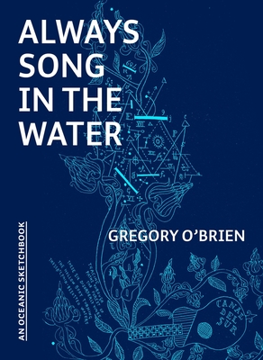 Always Song in the Water: An Oceanic Sketchbook - O'Brien, Gregory