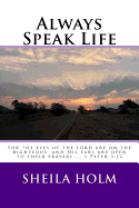 Always Speak Life: For the Eyes of the Lord Are on the Righteous, and His Ears Are Open to Their Prayers.