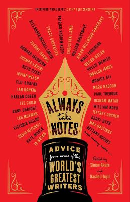 Always Take Notes: Advice from some of the world's greatest writers - Akam, Simon, and Lloyd, Rachel