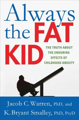 Always the Fat Kid: The Truth about the Enduring Effects of Childhood Obesity - Warren, Jacob, and Smalley, K Bryant