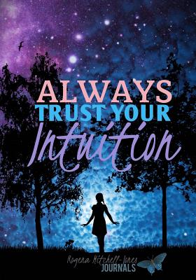 Always Trust Your Intuition - A Journal - Mitchell-Jones, Rogena