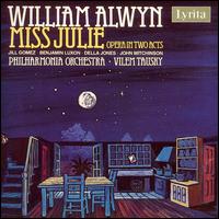 Alwyn: Miss Julie - Benjamin Luxon (baritone); Della Jones (mezzo-soprano); Jill Gomez (soprano); John Mitchinson (tenor);...
