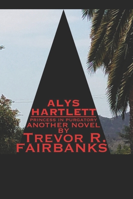 Alys Hartlett: princess in purgatory - Fairbanks, Trevor R