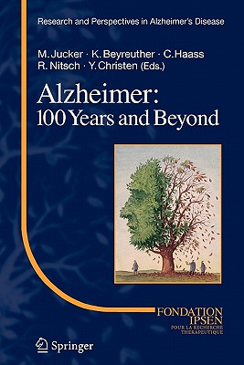 Alzheimer: 100 Years and Beyond - Jucker, Mathias (Editor), and Beyreuther, Konrad (Editor), and Haass, Christian (Editor)