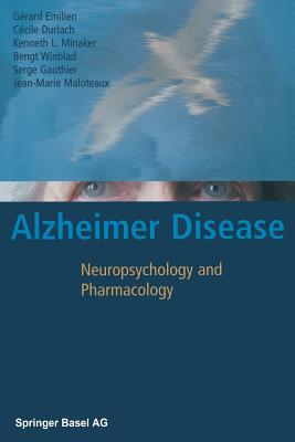 Alzheimer Disease: Neuropsychology and Pharmacology - Emilien, Grard, and Durlach, Ccile, and Minaker, Kenneth L