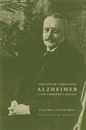 Alzheimer: The Life of a Physician and the Career of a Disease