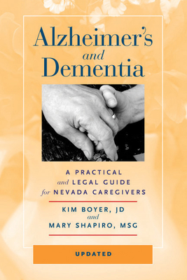 Alzheimer's and Dementia: A Practical and Legal Guide for Nevada Caregivers - Boyer, Kim, and Shapiro, Mary