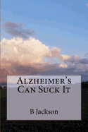Alzheimer's Can Suck It