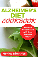 Alzheimer's Diet Cookbook: Flavorful Meals Packed with Brain-Boosting Recipes