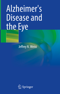 Alzheimer's Disease and the Eye - Weiss, Jeffrey N