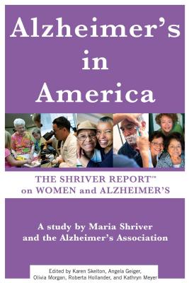 Alzheimer's in America: The Shriver Report on Women and Alzheimer's - Shriver, Maria