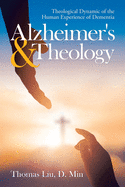 Alzheimer's & Theology: Theological Dynamic of the Human Experience of Dementia