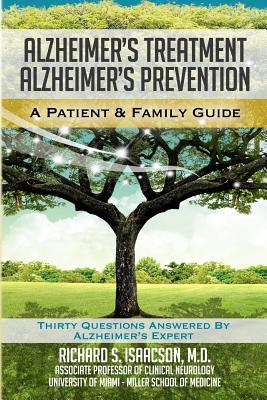 Alzheimer's Treatment Alzheimer's Prevention: A Patient and Family Guide, 2012 Edition - Isaacson MD, Richard S