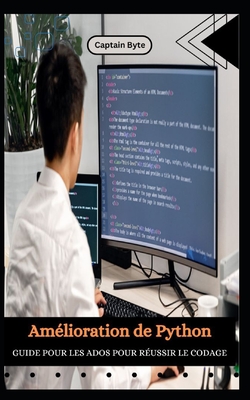 Amlioration de Python GUIDE POUR LES ADOS POUR RUSSIR LE CODAGE - Byte, Captain