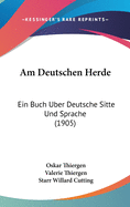 Am Deutschen Herde: Ein Buch Uber Deutsche Sitte Und Sprache (1905)