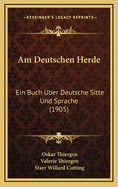 Am Deutschen Herde: Ein Buch Uber Deutsche Sitte Und Sprache (1905)