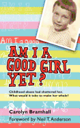 Am I a Good Girl Yet?: Childhood Abuse Had Shattered Her. What Would It Take to Make Her Whole?