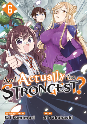 Am I Actually the Strongest? 6 (Manga) - Takahashi, Ai, and Sumimori, Sai (Creator)