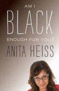 Am I Black Enough For You?: 10 Years On - Heiss, Anita