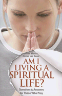 Am I Living a Spiritual Life?: Questions and Answers for Those Who Pray - Muto, Susan, and Van Kaam, Adrian