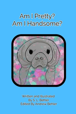 Am I Pretty? Am I Handsome? - Behler, S L