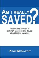 Am I Really Saved?: Reasonable Answers to Common Questions and Doubts about Biblical Salvation
