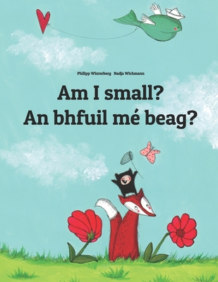 Am I small? An bhfuil m beag?: Children's Picture Book English-Irish Gaelic (Bilingual Edition/Dual Language) - Blake, Edel (Translated by), and O Dochartaigh, Daran (Translated by)