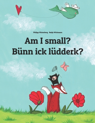 Am I small? B?nn ick l?dderk?: English-Low German/Emslandic: Children's Picture Book (Bilingual Edition) - Wichmann, Nadja (Illustrator), and Spiekermann, Helmut (Translated by), and Hamer, Sandra (Translated by)