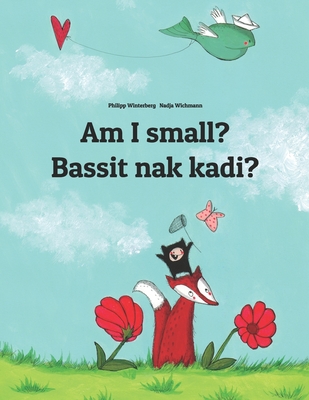 Am I small? Bassit nak kadi?: English-Ilocano/Ilokano (Iloko): Children's Picture Book (Bilingual Edition) - Salucop, Sigrid (Translated by), and Hamer, Sandra (Translated by)