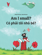 Am I small? C ph i ti nh  b?: Children's Picture Book English-Vietnamese (Bilingual Edition)
