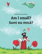 Am I small? Sunt eu mic?: Children's Picture Book English-Romanian (Bilingual Edition)