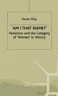 'Am I That Name?': Feminism and the Category of 'Women' in History