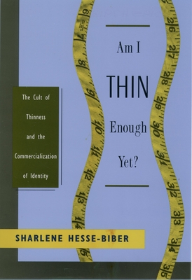 Am I Thin Enough Yet?: The Cult of Thinness and the Commercialization of Identity - Hesse-Biber, Sharlene