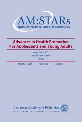 Am: Stars Advances in Health Promotion for Adolescents and Young Adults, Volume 22, No. 3, 22: Adolescent Medicine: State of the Art Reviews - Cohall, Alwyn T, and Resnick, Michael, PhD