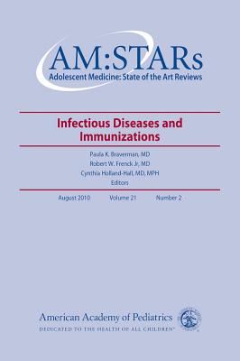 Am: Stars Infectious Diseases and Immunizations, 21: Adolescent Medicine: State of the Art Reviews, Vol. 21, No. 2 - Aap Section on Adolescent Health, Paula K (Editor), and Frenck, Robert W (Editor), and Hall, Cynthia Holland (Editor)