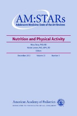 Am: Stars Nutrition and Physical Activity, 23: Adolescent Medicine: State of the Art Reviews, Vol. 23 Number 3 - Story, Mary, Dr., PhD, Rd (Editor), and Larson, Nicole, Dr., PhD, MPH, Rd (Editor)