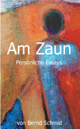 Am Zaun: Persnliche Essays